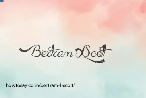 Bertram L Scott
