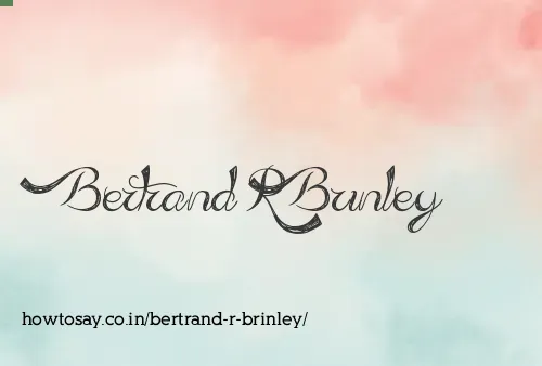 Bertrand R Brinley