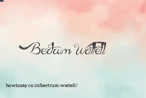 Bertrum Wattell