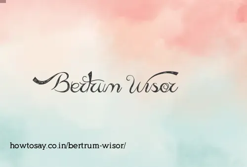 Bertrum Wisor