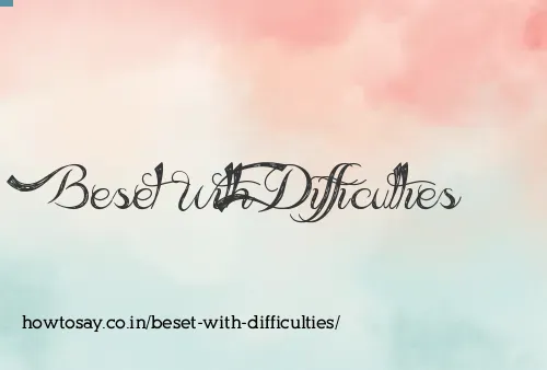 Beset With Difficulties
