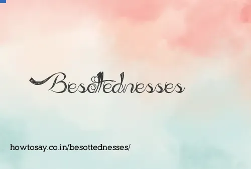 Besottednesses
