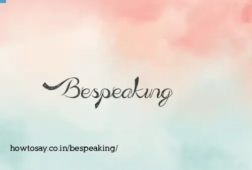 Bespeaking