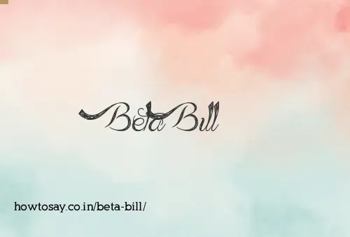 Beta Bill