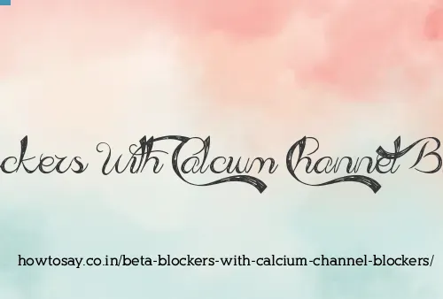 Beta Blockers With Calcium Channel Blockers