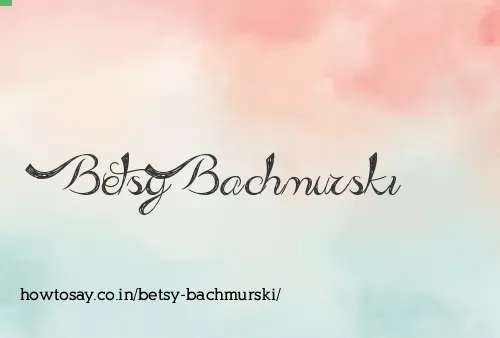 Betsy Bachmurski