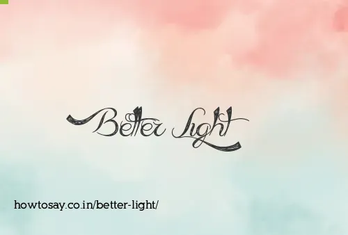 Better Light
