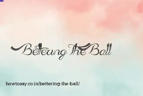 Bettering The Ball