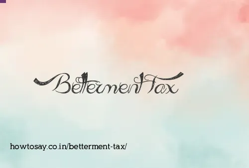 Betterment Tax