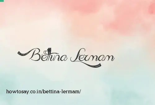 Bettina Lermam