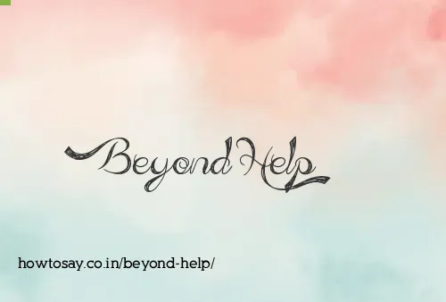 Beyond Help
