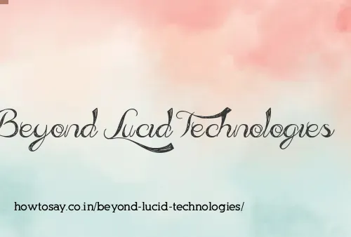 Beyond Lucid Technologies