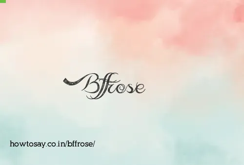 Bffrose