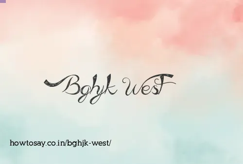 Bghjk West
