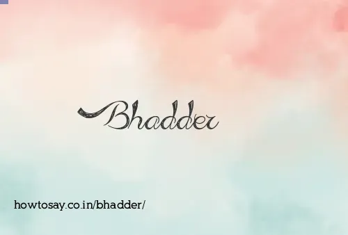 Bhadder