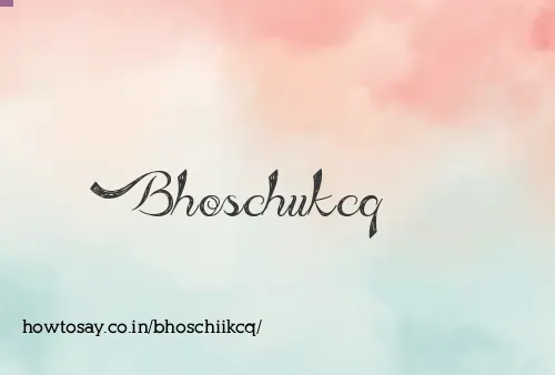 Bhoschiikcq