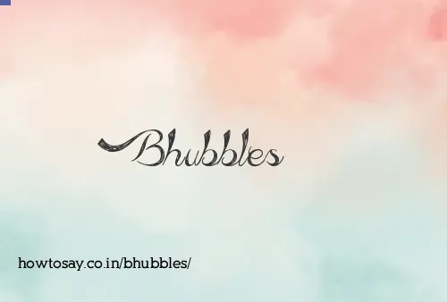 Bhubbles