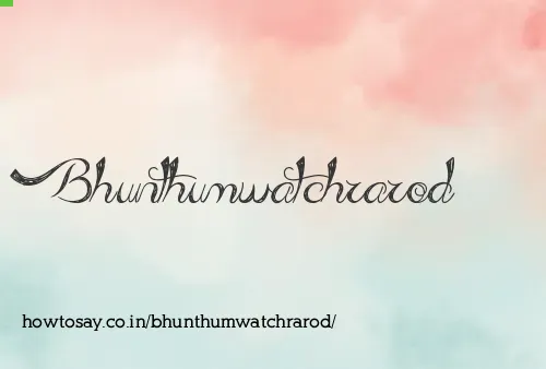Bhunthumwatchrarod