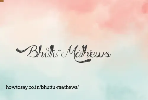 Bhuttu Mathews