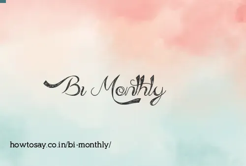 Bi Monthly