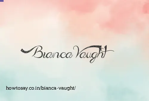 Bianca Vaught