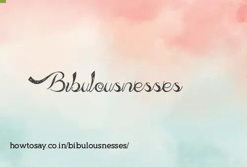 Bibulousnesses