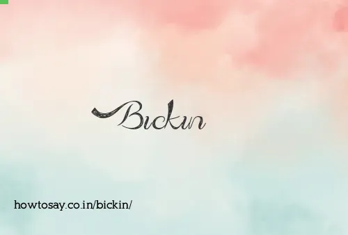 Bickin