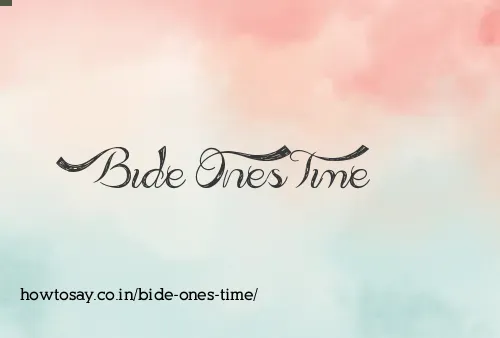 Bide Ones Time
