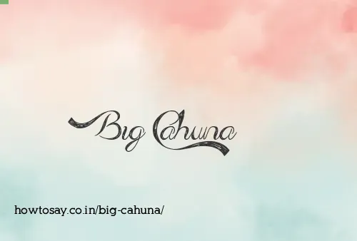 Big Cahuna