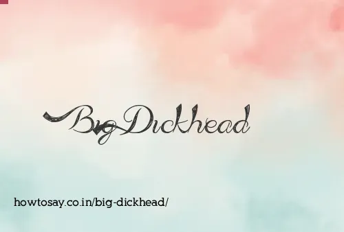 Big Dickhead