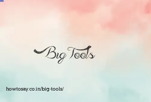 Big Tools
