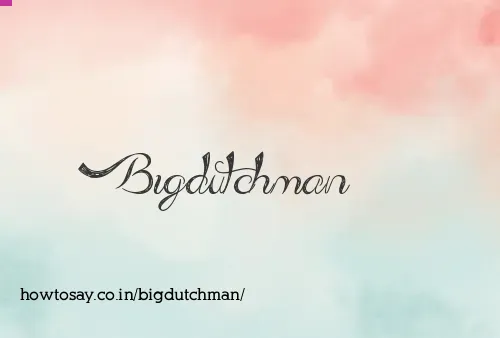 Bigdutchman
