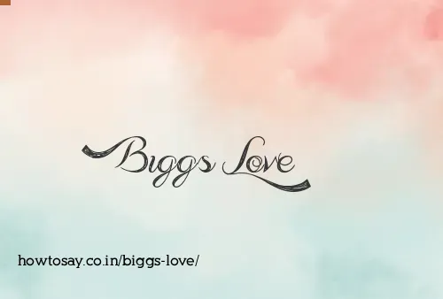 Biggs Love