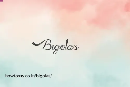 Bigolas