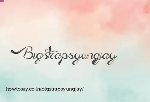 Bigstrapsyungjay