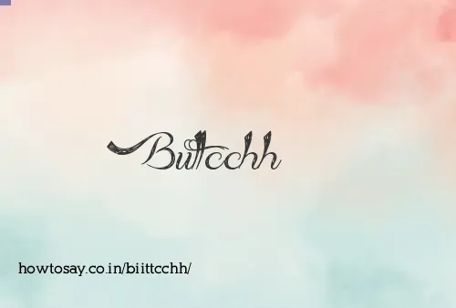 Biittcchh