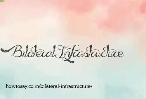 Bilateral Infrastructure
