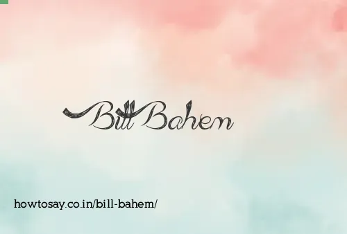 Bill Bahem