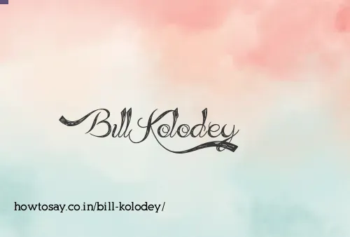 Bill Kolodey