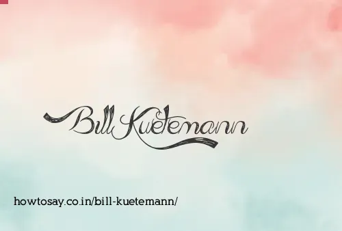 Bill Kuetemann