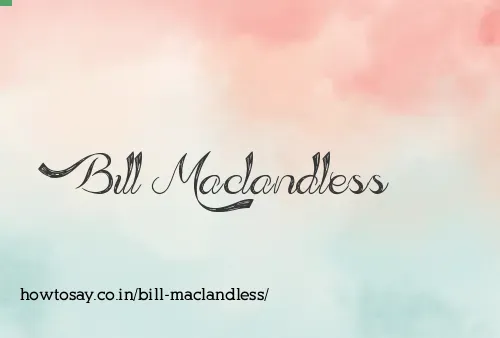 Bill Maclandless