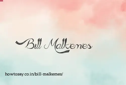 Bill Malkemes
