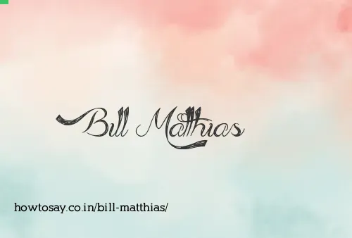 Bill Matthias