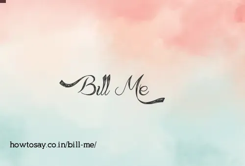 Bill Me