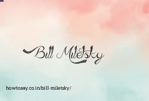 Bill Miletsky