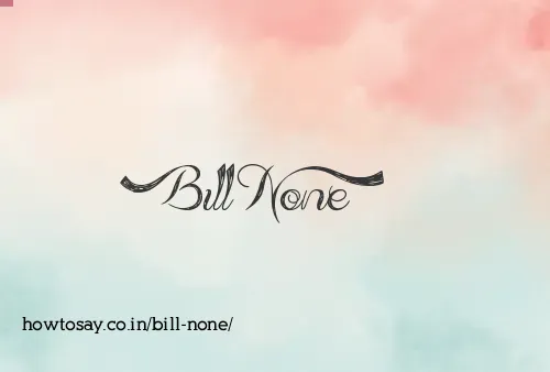 Bill None
