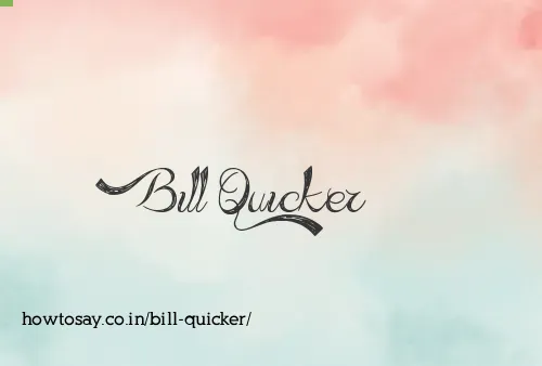 Bill Quicker