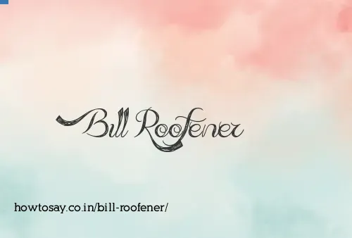 Bill Roofener