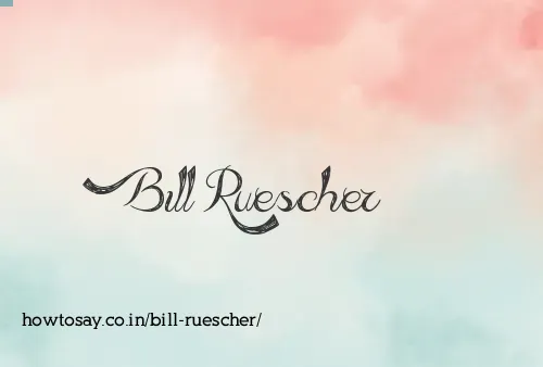 Bill Ruescher
