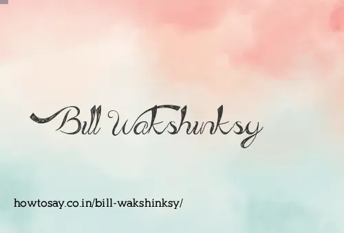 Bill Wakshinksy
